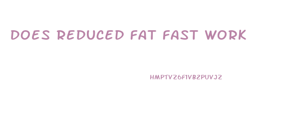 Does Reduced Fat Fast Work