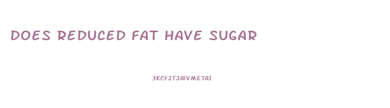 Does Reduced Fat Have Sugar