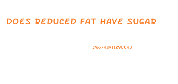 Does Reduced Fat Have Sugar