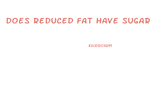 Does Reduced Fat Have Sugar