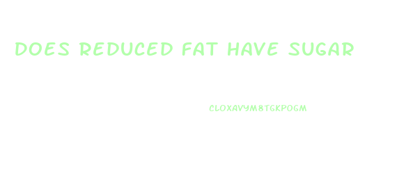 Does Reduced Fat Have Sugar