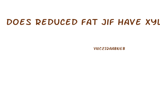 Does Reduced Fat Jif Have Xylitol