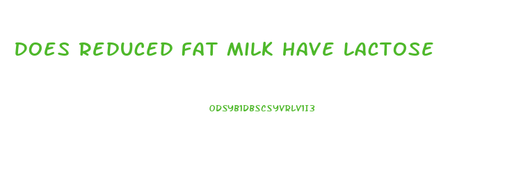 Does Reduced Fat Milk Have Lactose