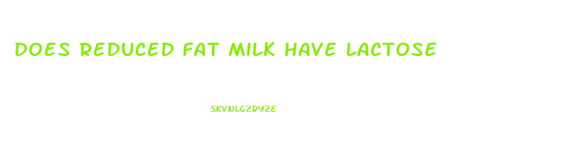 Does Reduced Fat Milk Have Lactose