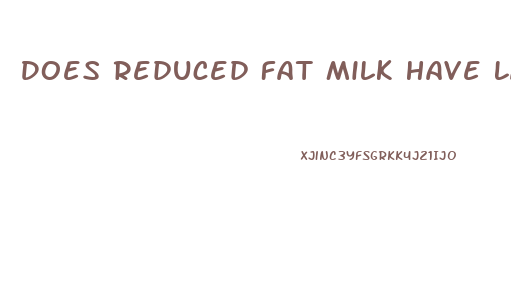 Does Reduced Fat Milk Have Lactose