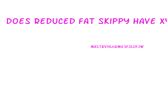 Does Reduced Fat Skippy Have Xylitol