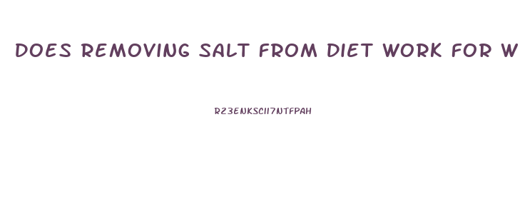 Does Removing Salt From Diet Work For Weight Loss