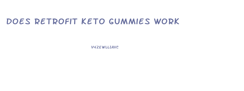 Does Retrofit Keto Gummies Work