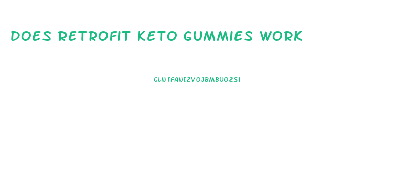 Does Retrofit Keto Gummies Work