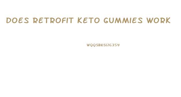 Does Retrofit Keto Gummies Work