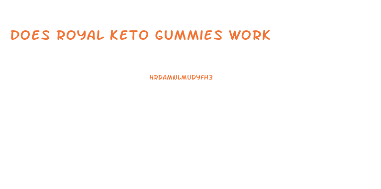 Does Royal Keto Gummies Work