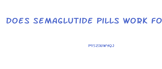 Does Semaglutide Pills Work For Weight Loss