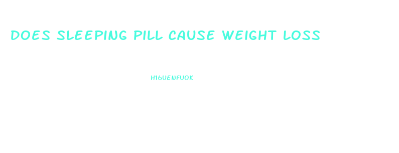 Does Sleeping Pill Cause Weight Loss