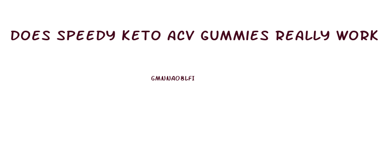 Does Speedy Keto Acv Gummies Really Work