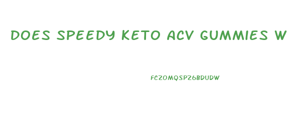 Does Speedy Keto Acv Gummies Work