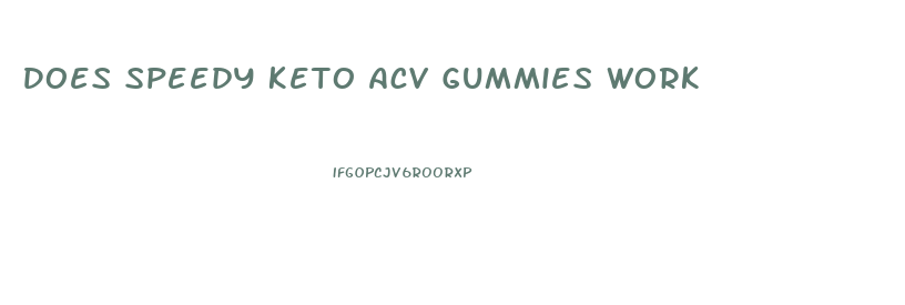 Does Speedy Keto Acv Gummies Work