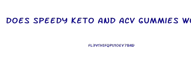 Does Speedy Keto And Acv Gummies Work