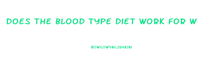 Does The Blood Type Diet Work For Weight Loss