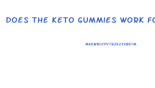 Does The Keto Gummies Work For Weight Loss