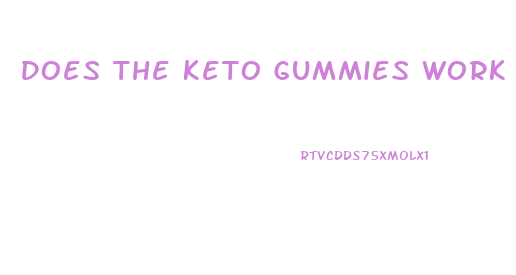 Does The Keto Gummies Work For Weight Loss