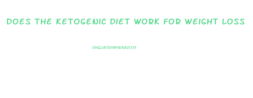 Does The Ketogenic Diet Work For Weight Loss