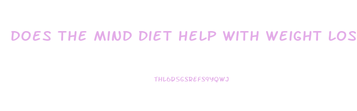 Does The Mind Diet Help With Weight Loss