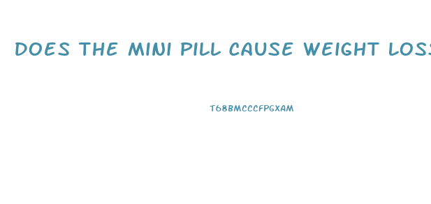 Does The Mini Pill Cause Weight Loss