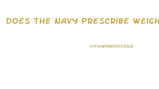 Does The Navy Prescribe Weight Loss Pills