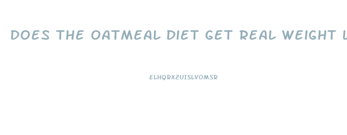 Does The Oatmeal Diet Get Real Weight Loss Results Healthline
