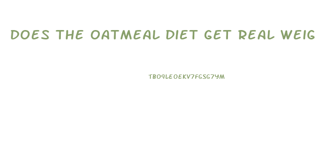 Does The Oatmeal Diet Get Real Weight Loss Results Healthline