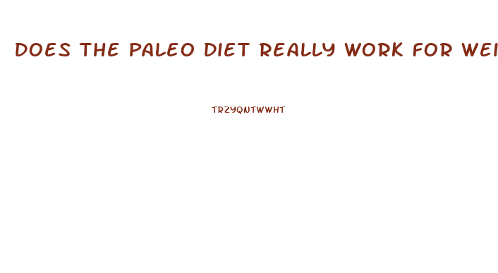 Does The Paleo Diet Really Work For Weight Loss