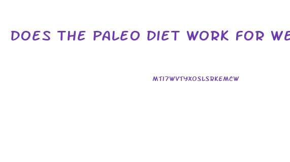 Does The Paleo Diet Work For Weight Loss