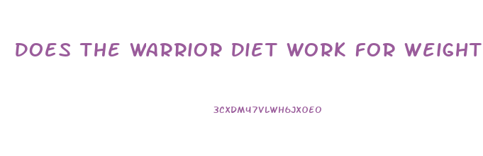 Does The Warrior Diet Work For Weight Loss