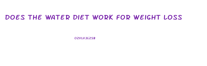 Does The Water Diet Work For Weight Loss