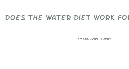 Does The Water Diet Work For Weight Loss