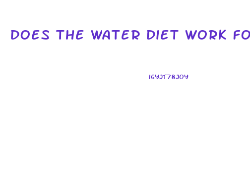 Does The Water Diet Work For Weight Loss