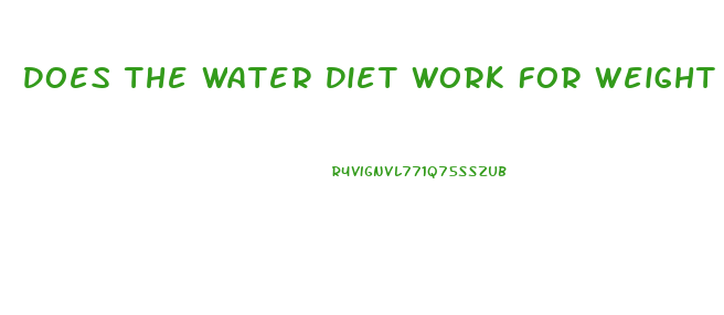 Does The Water Diet Work For Weight Loss
