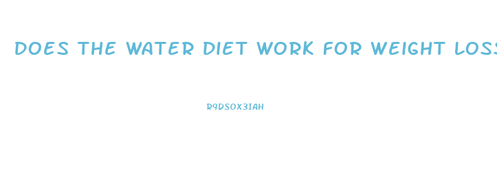 Does The Water Diet Work For Weight Loss