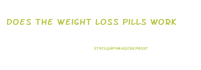 Does The Weight Loss Pills Work