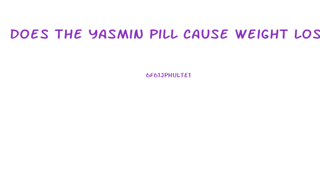 Does The Yasmin Pill Cause Weight Loss