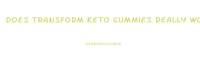 Does Transform Keto Gummies Really Work