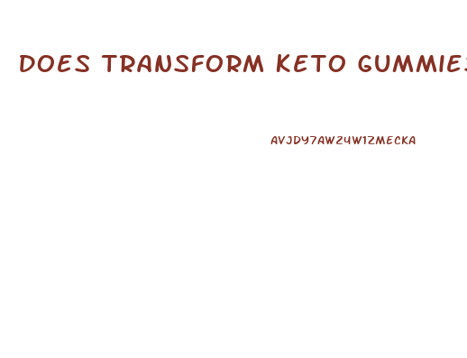 Does Transform Keto Gummies Work