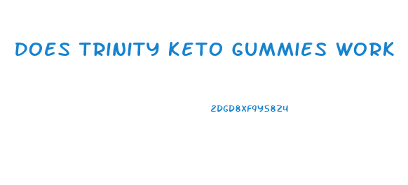 Does Trinity Keto Gummies Work