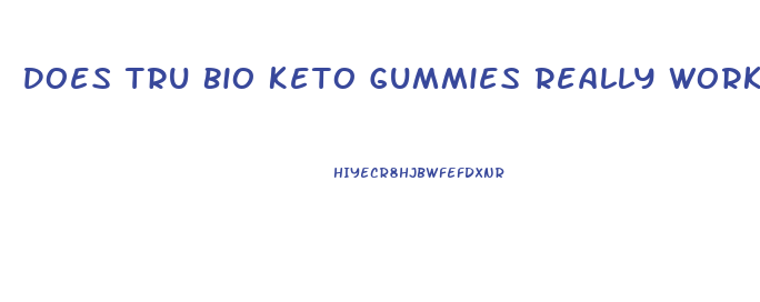 Does Tru Bio Keto Gummies Really Work