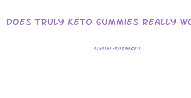 Does Truly Keto Gummies Really Work