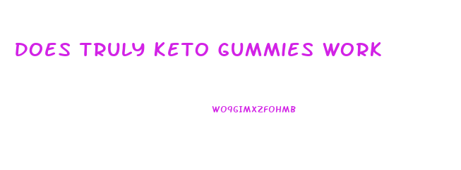 Does Truly Keto Gummies Work