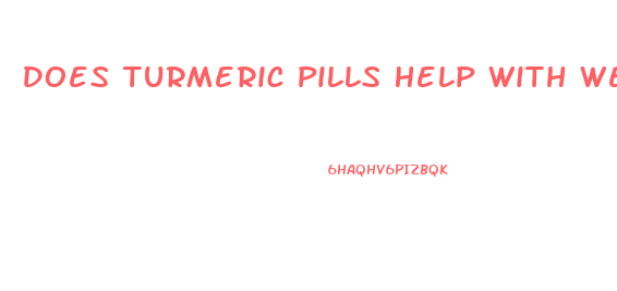Does Turmeric Pills Help With Weight Loss