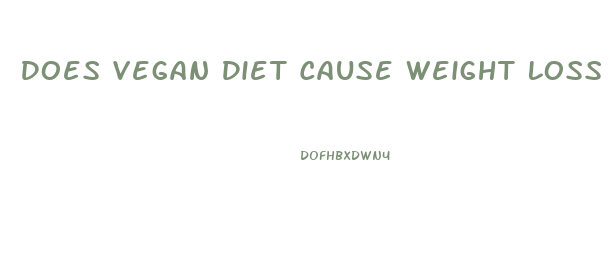 Does Vegan Diet Cause Weight Loss