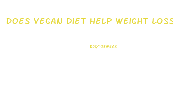 Does Vegan Diet Help Weight Loss