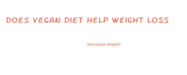 Does Vegan Diet Help Weight Loss